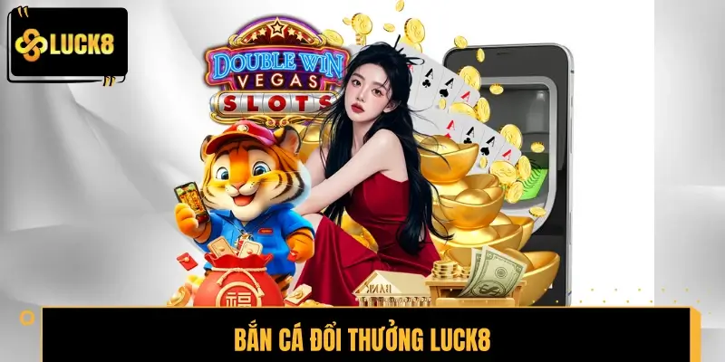 Bắn Cá Đổi Thưởng LUCK8 - Ngắm Mục Tiêu, Săn Quà Cực Đỉnh