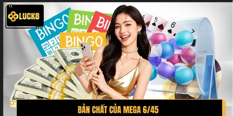 Bản chất cốt lõi của hình thức xổ số Mega 6/45