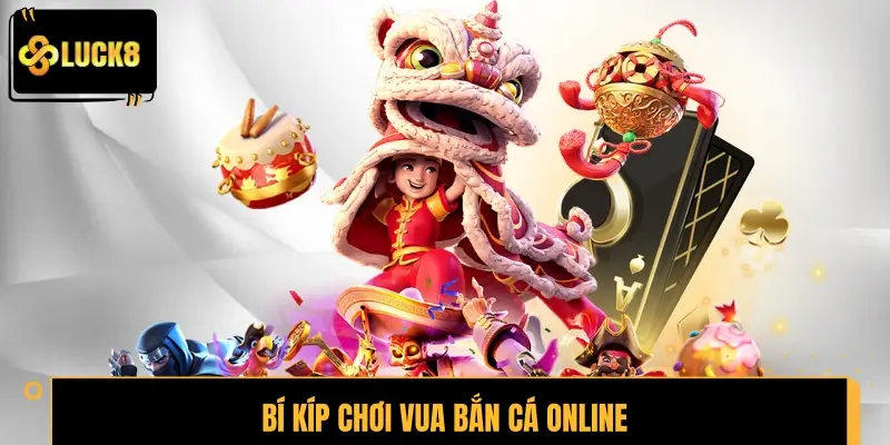 Bí kíp chơi Vua Bắn Cá Online bách phát bách trúng từ cao thủ