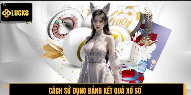 Cách sử dụng bảng kết quả xổ số để soi cầu hiệu quả