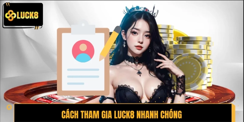 Cách tham gia LUCK8 nhanh chóng cho người mới