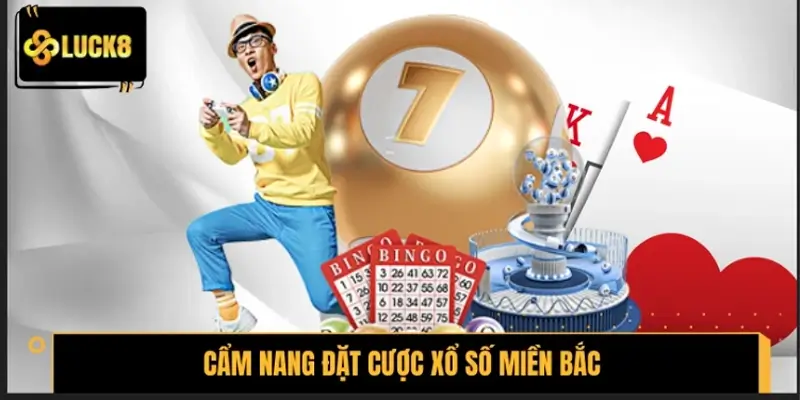 Cẩm nang đặt cược xổ số Miền Bắc dễ hiểu cho người mới
