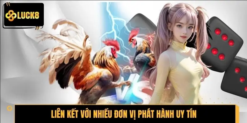 Đá gà LUCK8 liên kết với nhiều đơn vị phát hành uy tín