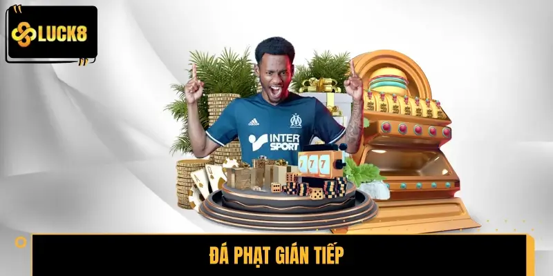 Đá Phạt Gián Tiếp - Luật Chơi, Cách Đọc Kèo Và Tip An Toàn