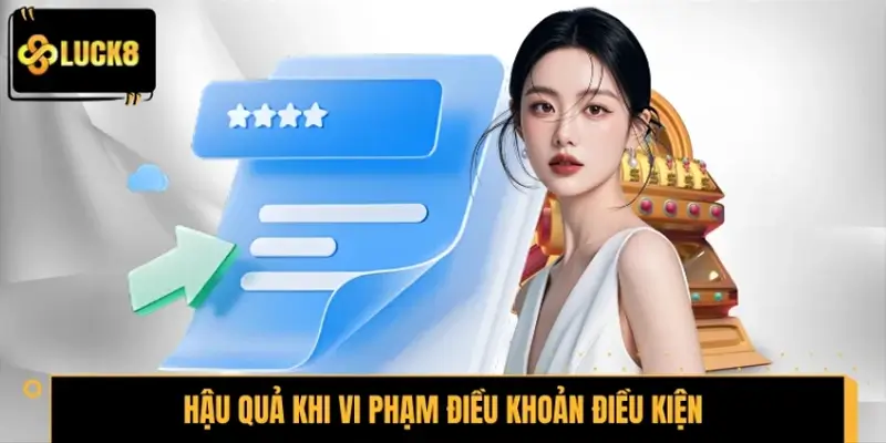 Hậu quả khi bet thủ vi phạm điều khoản điều kiện LUCK8