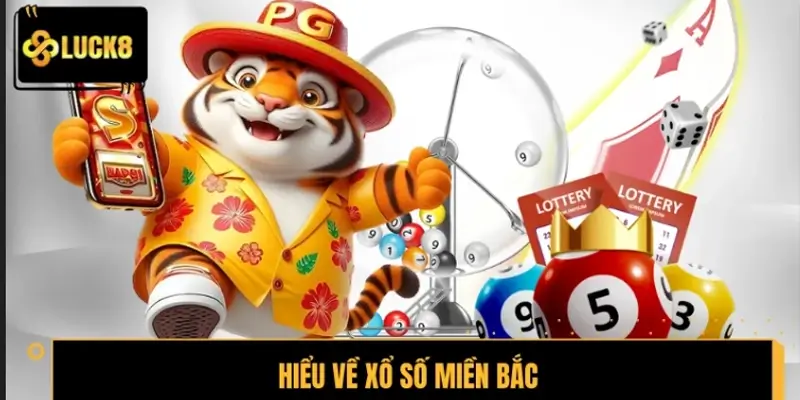 Khái niệm chi tiết để hiểu rõ loại hình xổ số Miền Bắc