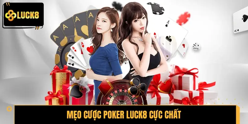 Mách mẹo cược Poker LUCK8 cực chất cho tân binh