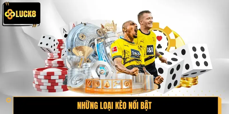 Những loại kèo nổi bật tại thể thao LUCK8