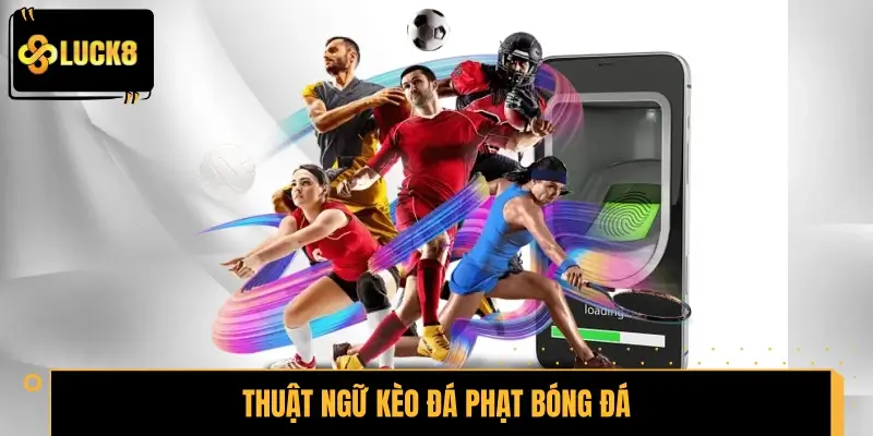 Định nghĩa chuẩn về thuật ngữ kèo đá phạt bóng đá