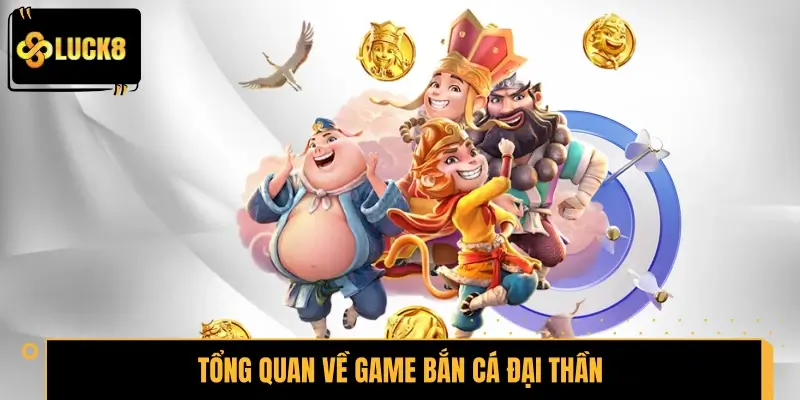 Tổng quan về game bắn cá Đại Thần tại nhà cái LUCK8