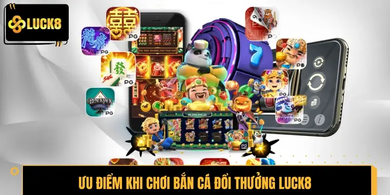 Ưu điểm khi chơi bắn cá đổi thưởng LUCK8